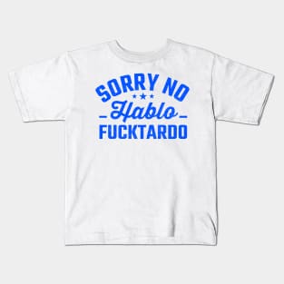 Sorry No Habla Fucktardo funny Kids T-Shirt